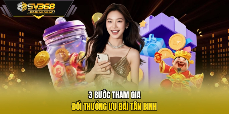 3 bước tham gia đổi thưởng ưu đãi tân binh