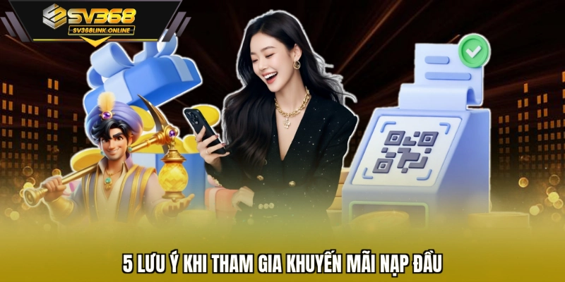 5 lưu ý khi tham gia khuyến mãi nạp đầu