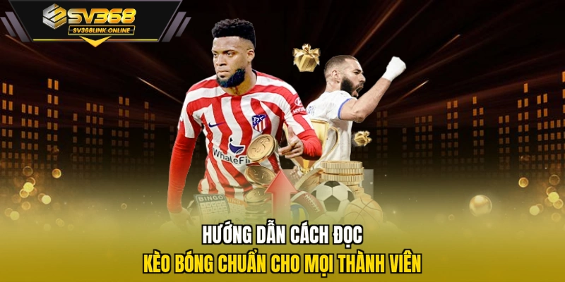 Hướng dẫn cách đọc kèo bóng chuẩn cho mọi thành viên
