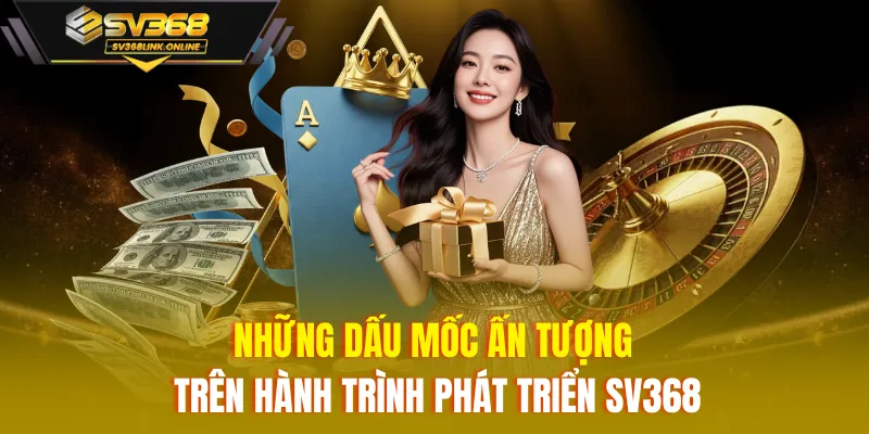 Những dấu mốc ấn tượng trên hành trình phát triển SV368
