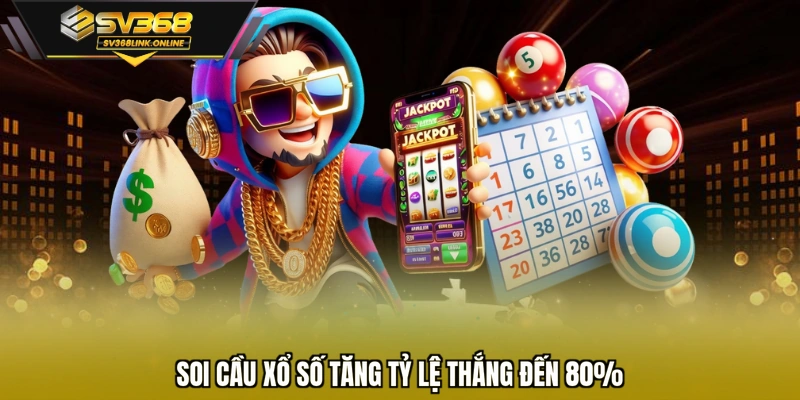 Soi cầu xổ số tăng tỷ lệ thắng đến 80%