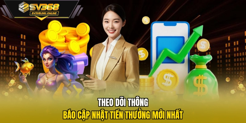 Theo dõi thông báo cập nhật tiền thưởng mới nhất