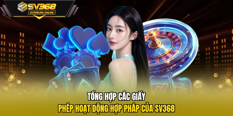 Tổng hợp các giấy phép hoạt động hợp pháp của SV368