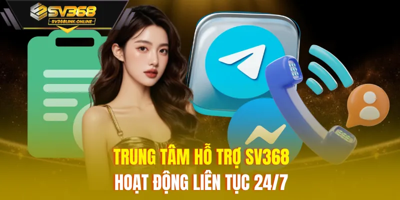 Trung tâm hỗ trợ SV368 hoạt động liên tục 24/7